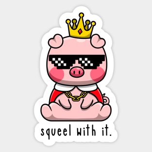 Squeel With It Sticker